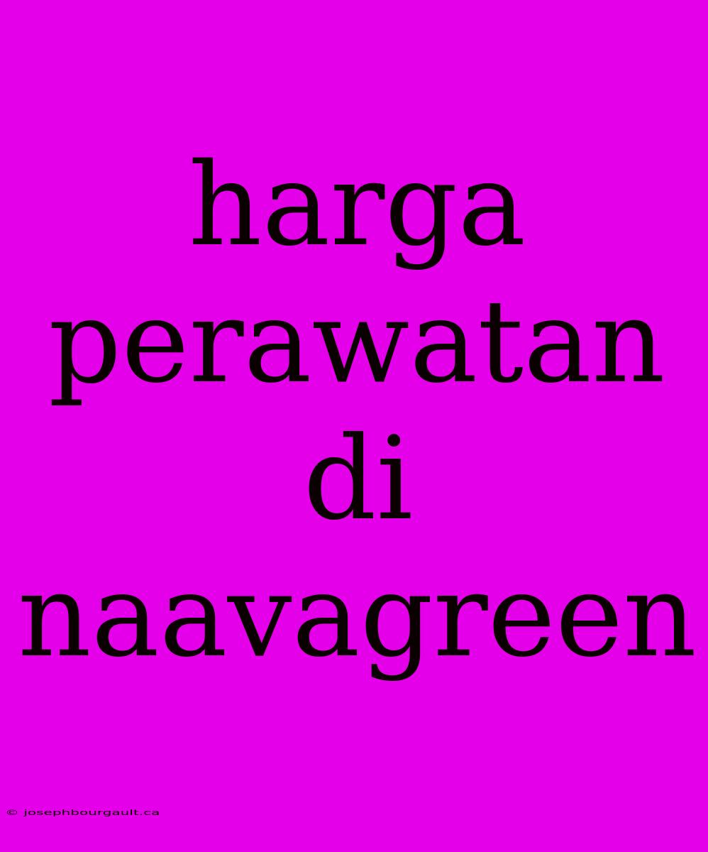 Harga Perawatan Di Naavagreen