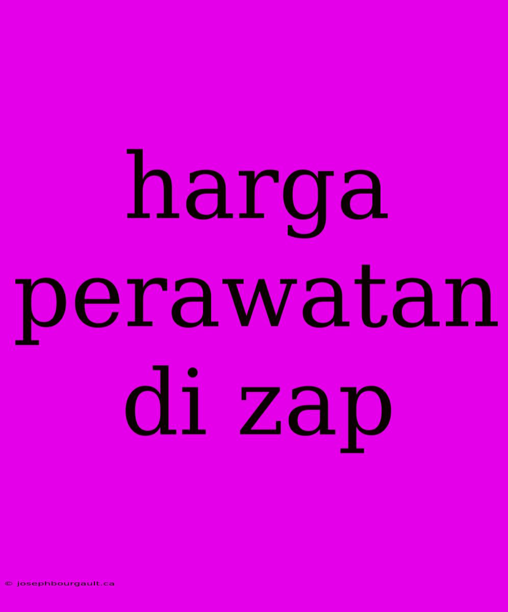 Harga Perawatan Di Zap