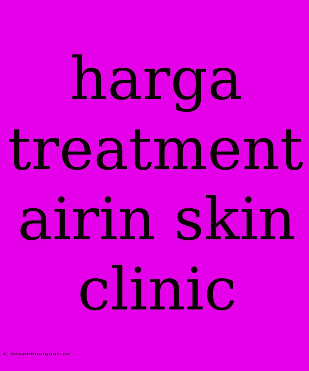 Harga Treatment Airin Skin Clinic