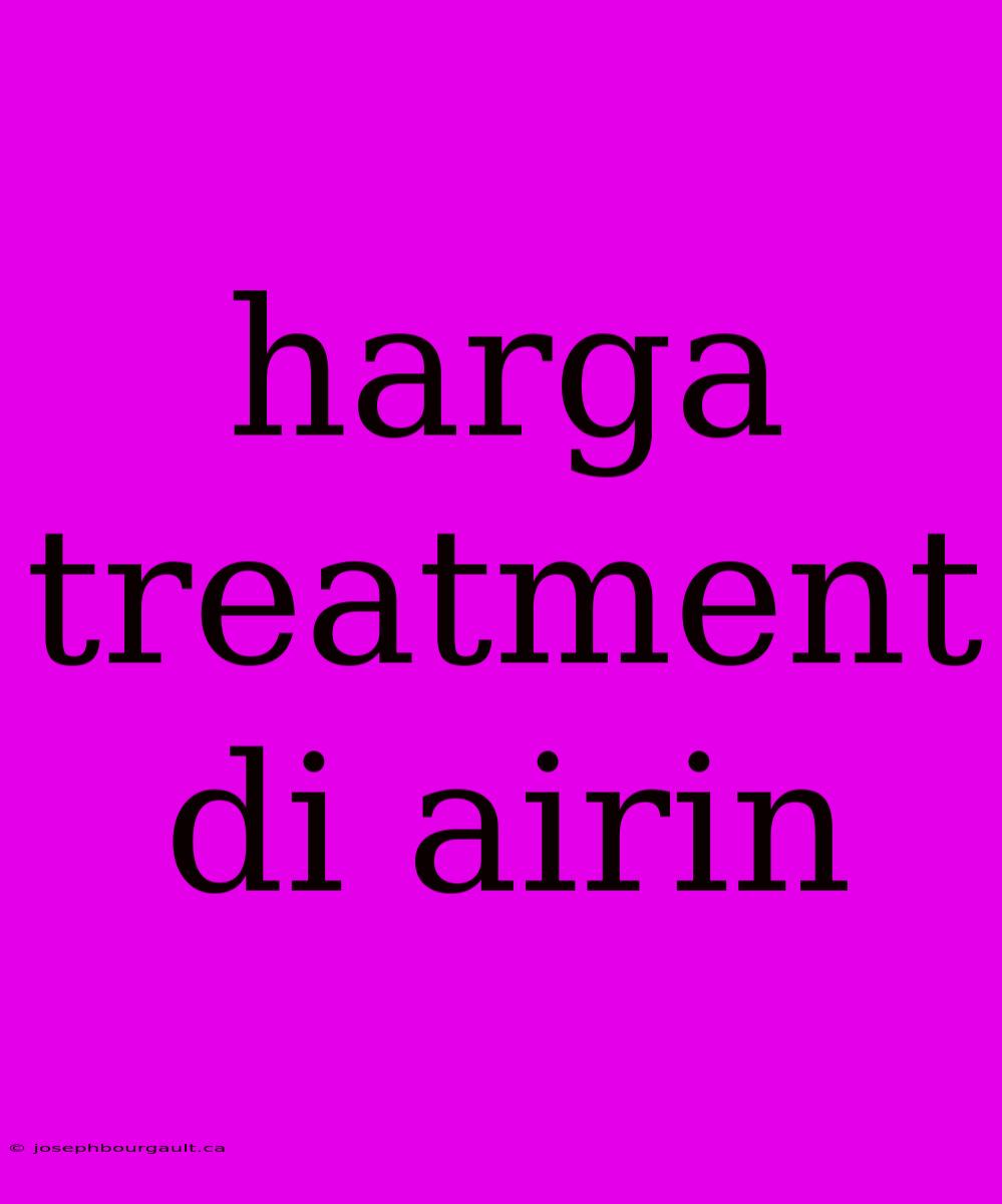 Harga Treatment Di Airin