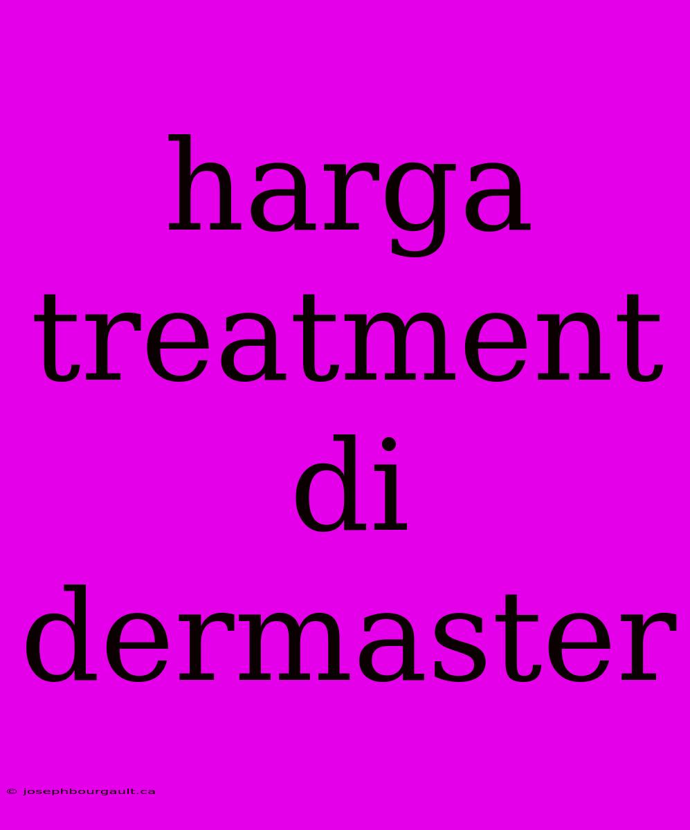 Harga Treatment Di Dermaster