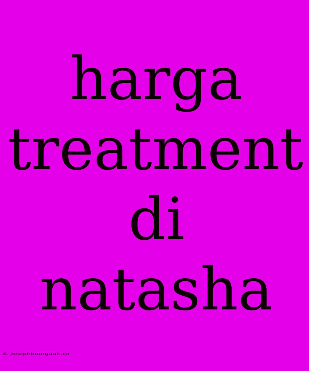 Harga Treatment Di Natasha