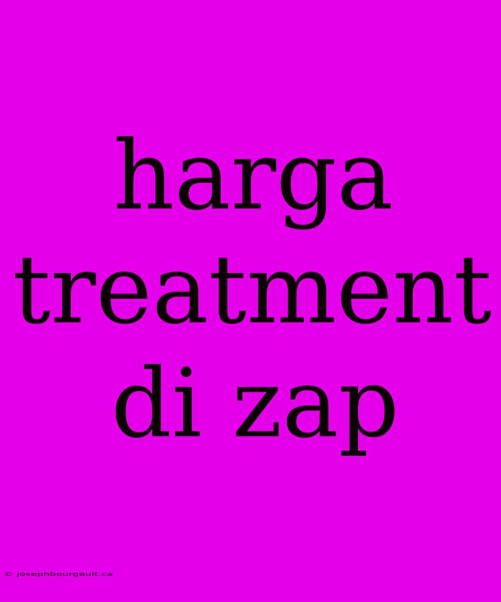 Harga Treatment Di Zap