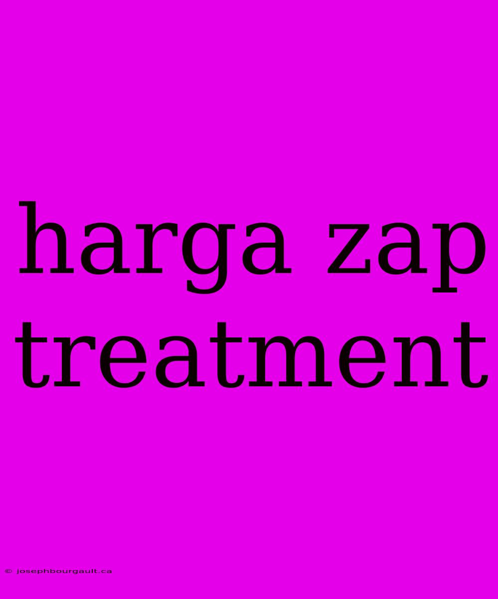 Harga Zap Treatment