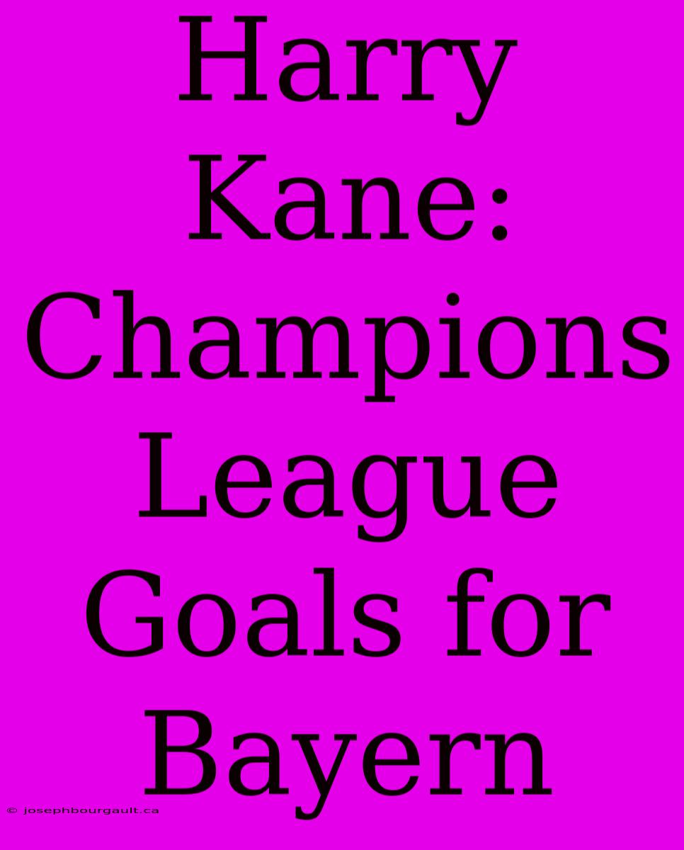 Harry Kane: Champions League Goals For Bayern