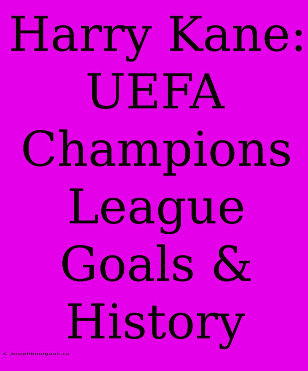 Harry Kane: UEFA Champions League Goals & History