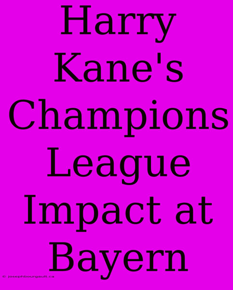 Harry Kane's Champions League Impact At Bayern