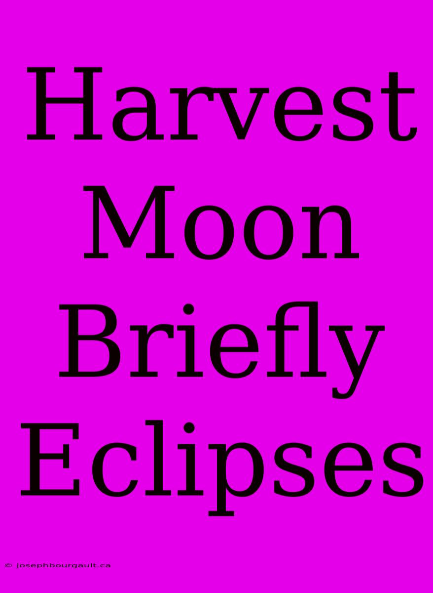 Harvest Moon Briefly Eclipses