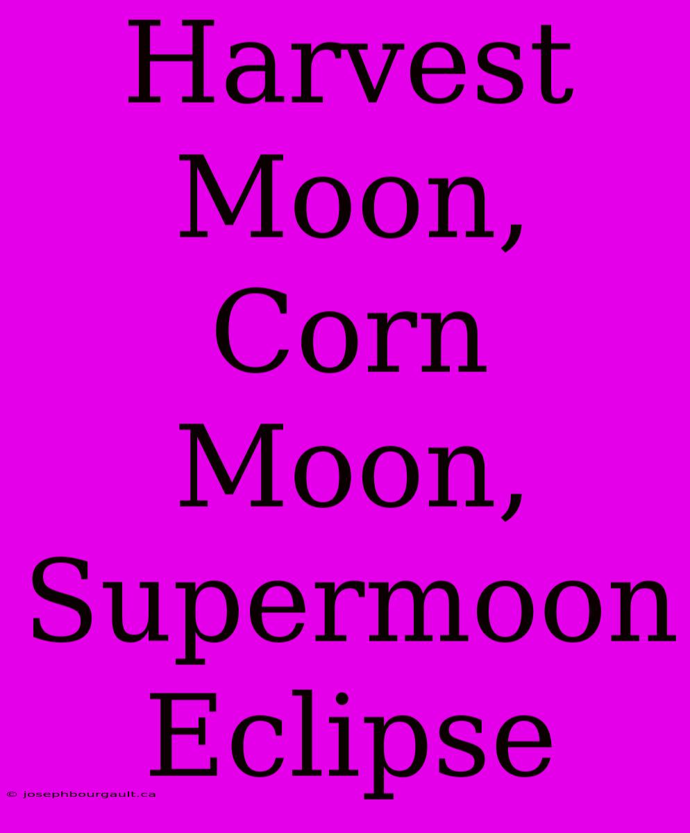 Harvest Moon, Corn Moon, Supermoon Eclipse