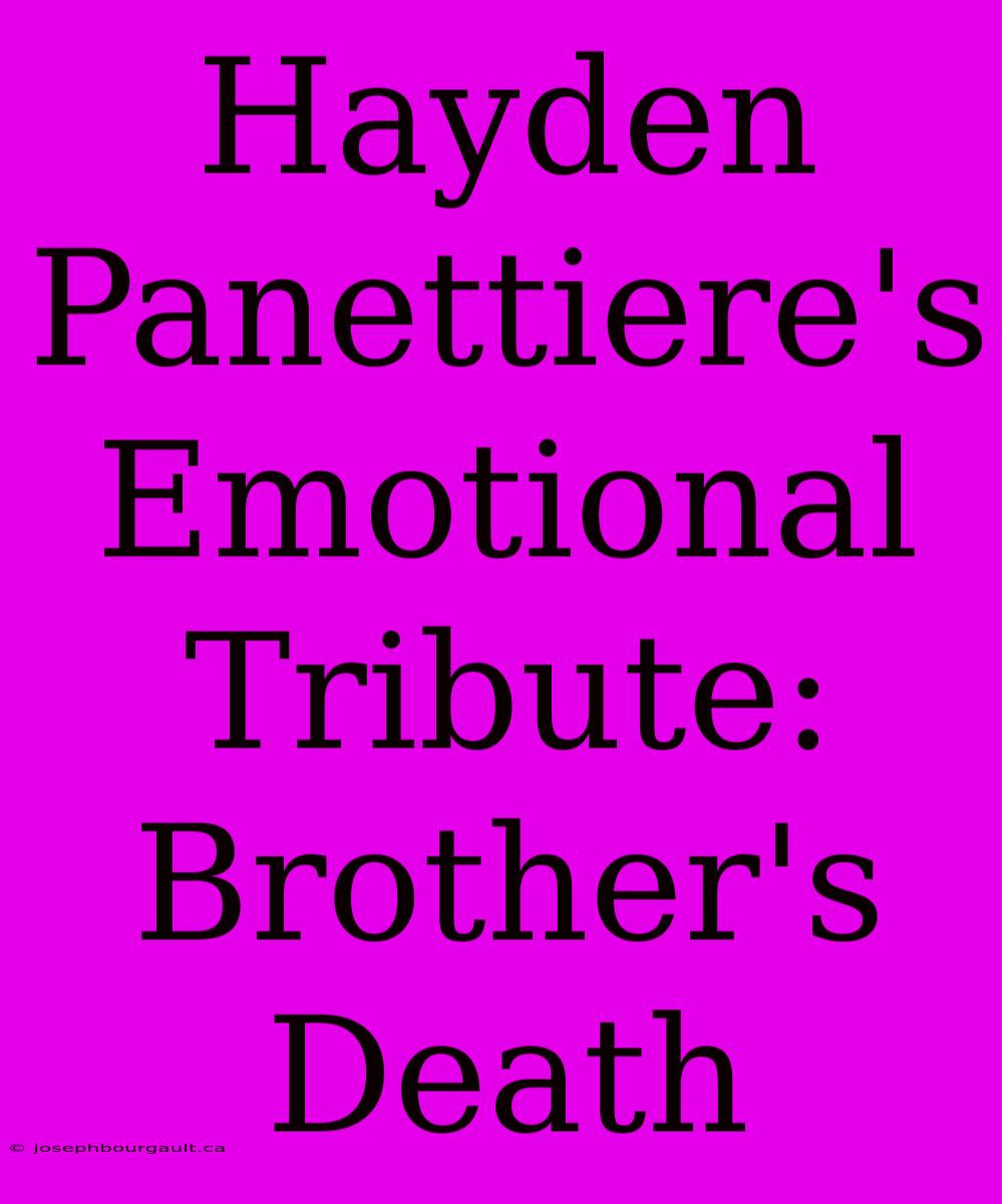 Hayden Panettiere's Emotional Tribute: Brother's Death