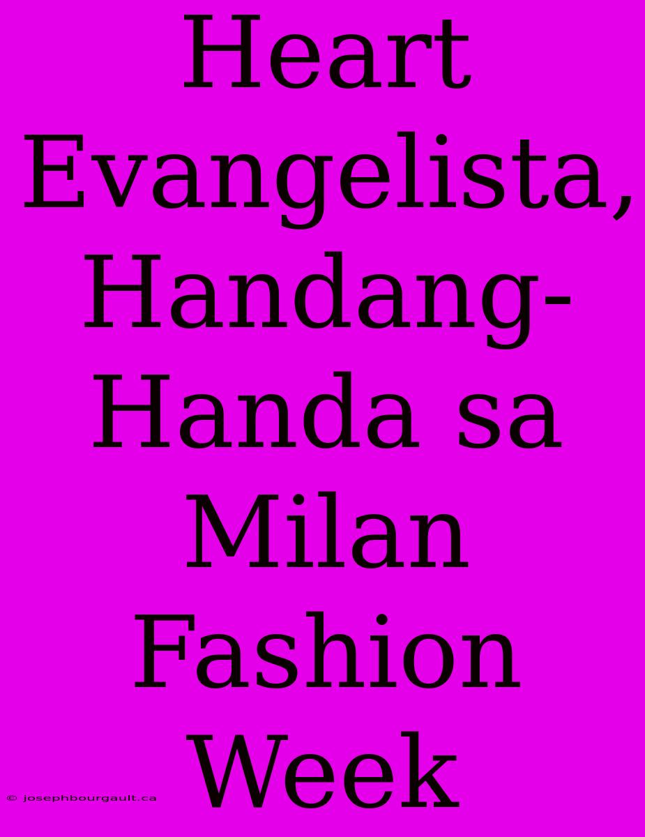 Heart Evangelista, Handang-Handa Sa Milan Fashion Week