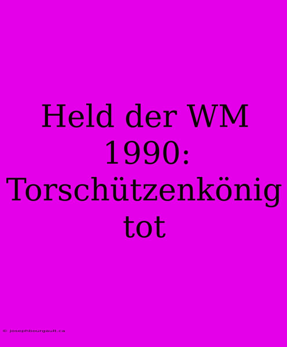 Held Der WM 1990: Torschützenkönig Tot