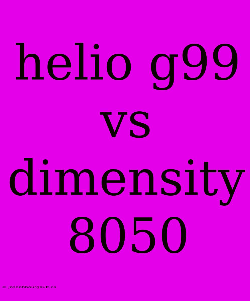 Helio G99 Vs Dimensity 8050