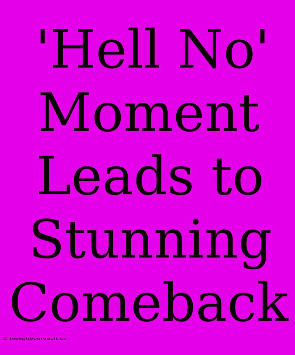 'Hell No' Moment Leads To Stunning Comeback