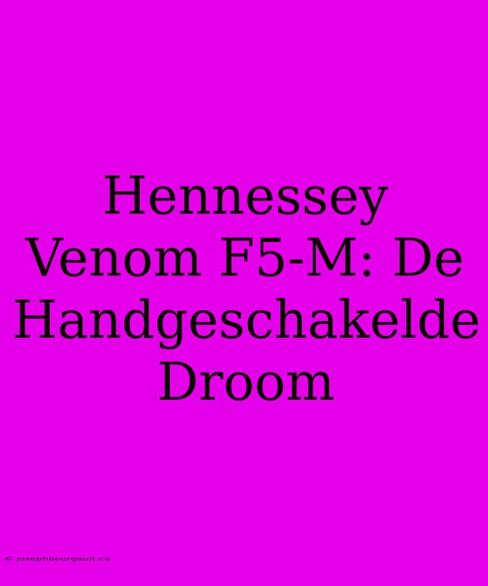 Hennessey Venom F5-M: De Handgeschakelde Droom