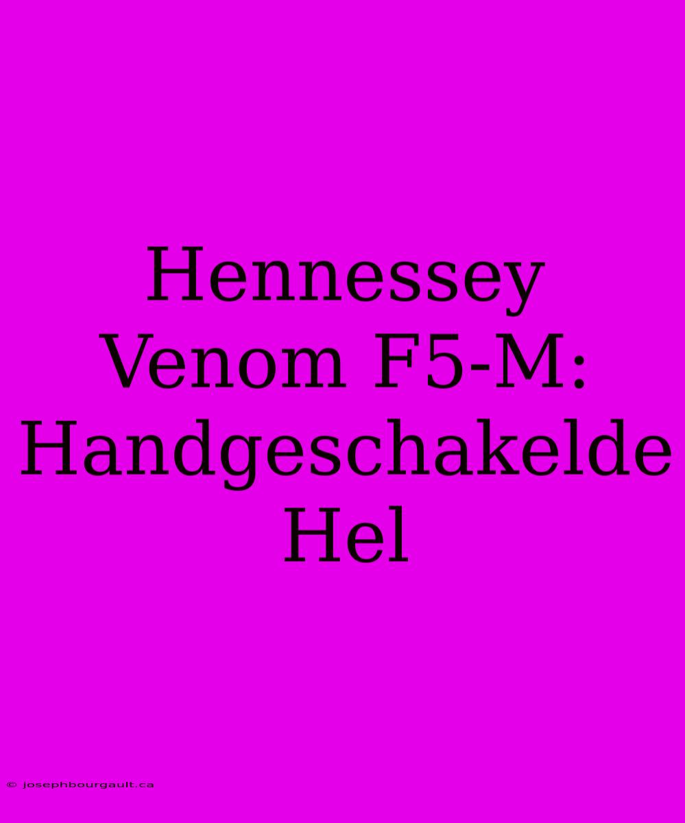 Hennessey Venom F5-M: Handgeschakelde Hel