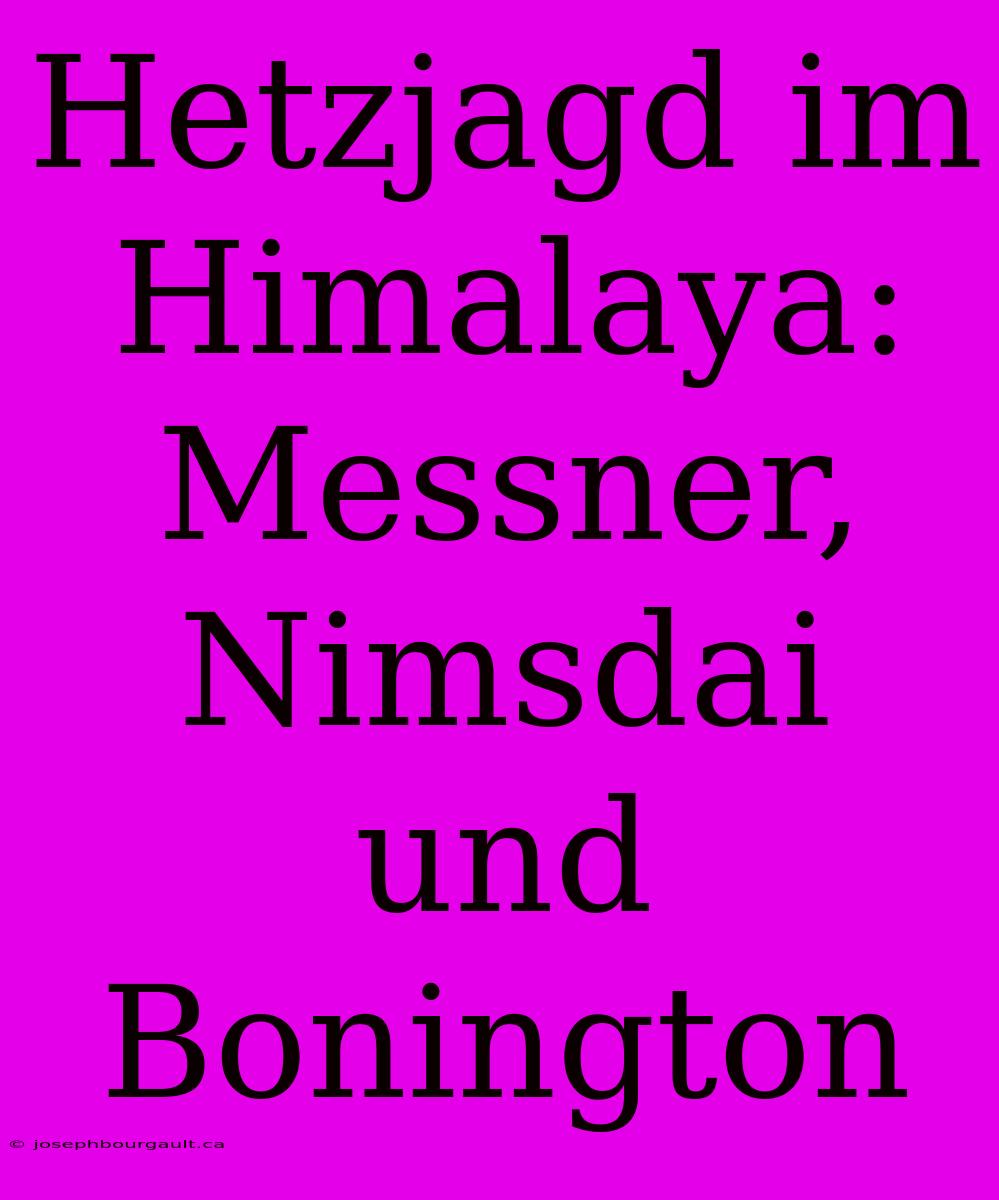 Hetzjagd Im Himalaya: Messner, Nimsdai Und Bonington