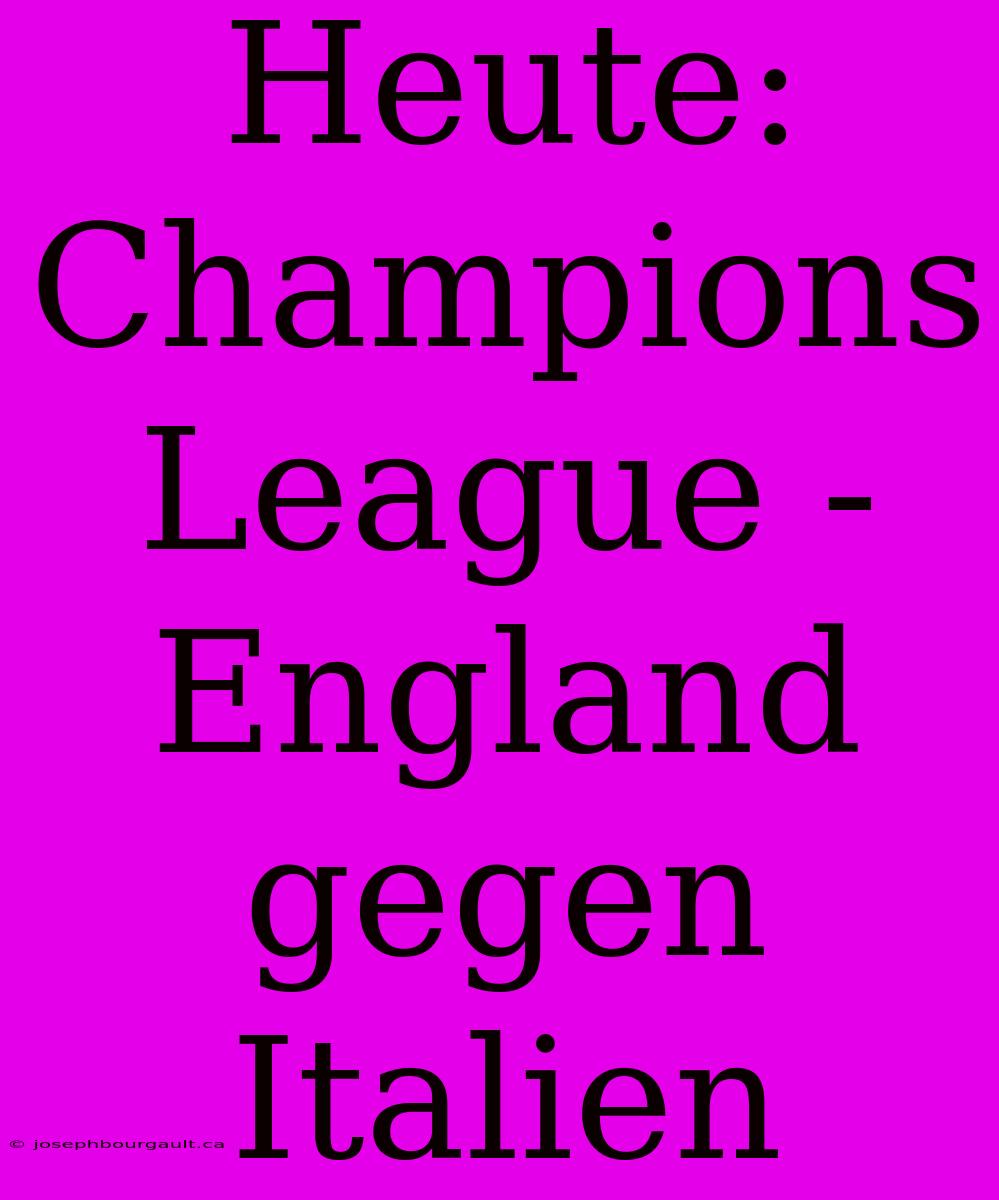 Heute: Champions League - England Gegen Italien