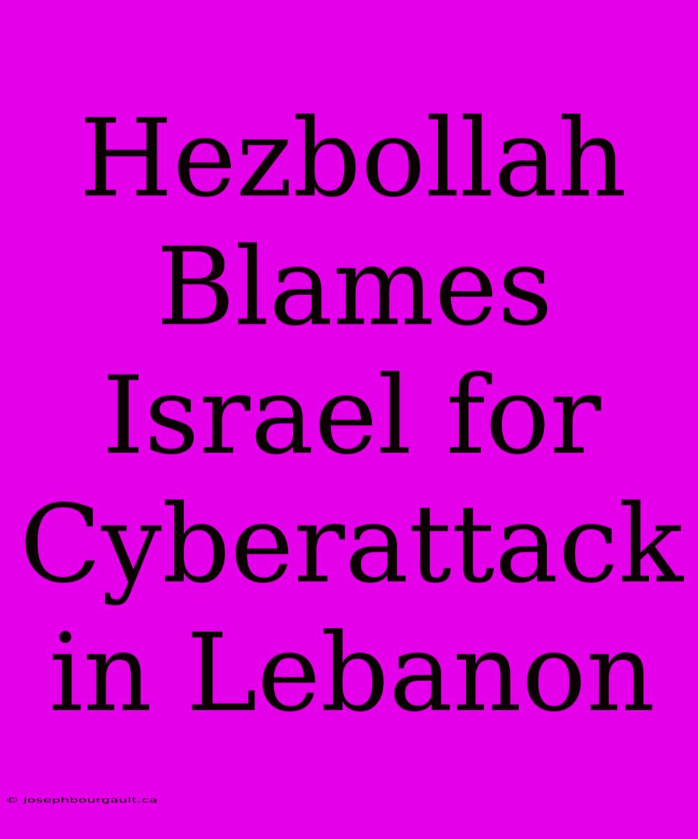 Hezbollah Blames Israel For Cyberattack In Lebanon