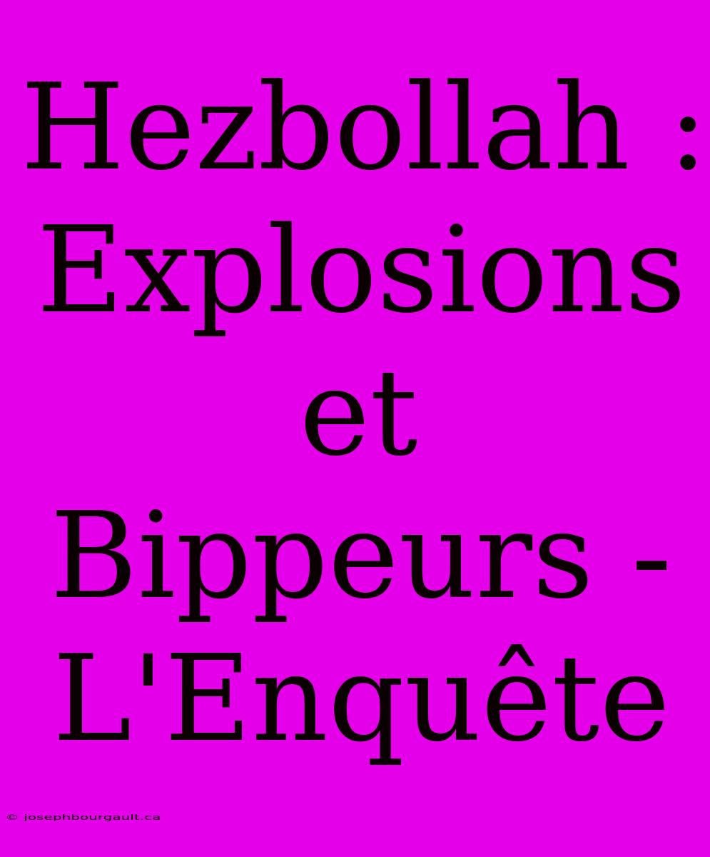 Hezbollah : Explosions Et Bippeurs - L'Enquête