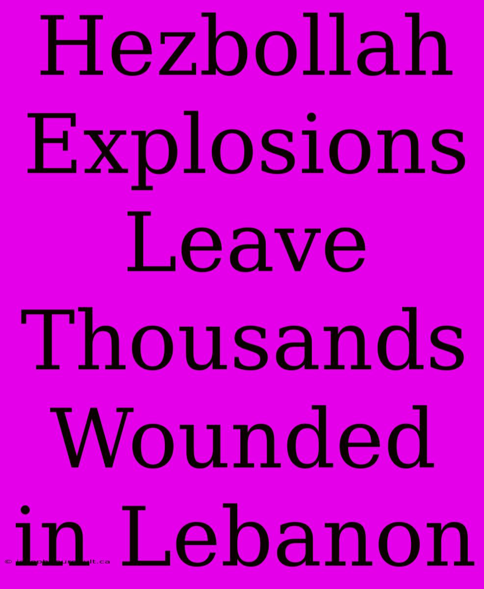 Hezbollah Explosions Leave Thousands Wounded In Lebanon