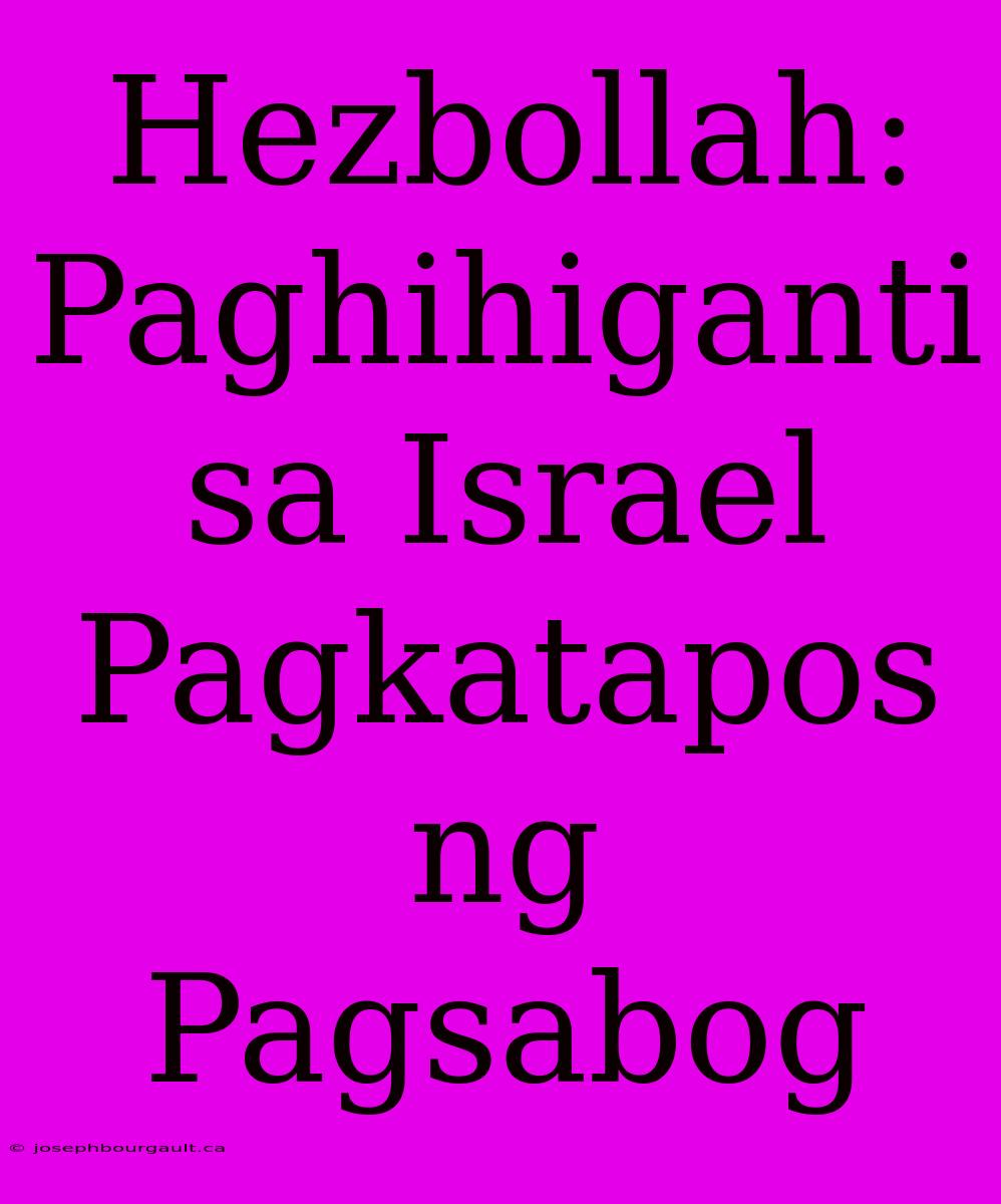 Hezbollah: Paghihiganti Sa Israel Pagkatapos Ng Pagsabog