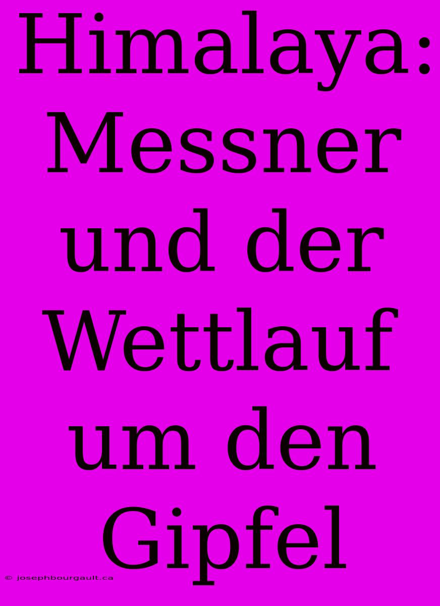 Himalaya: Messner Und Der Wettlauf Um Den Gipfel