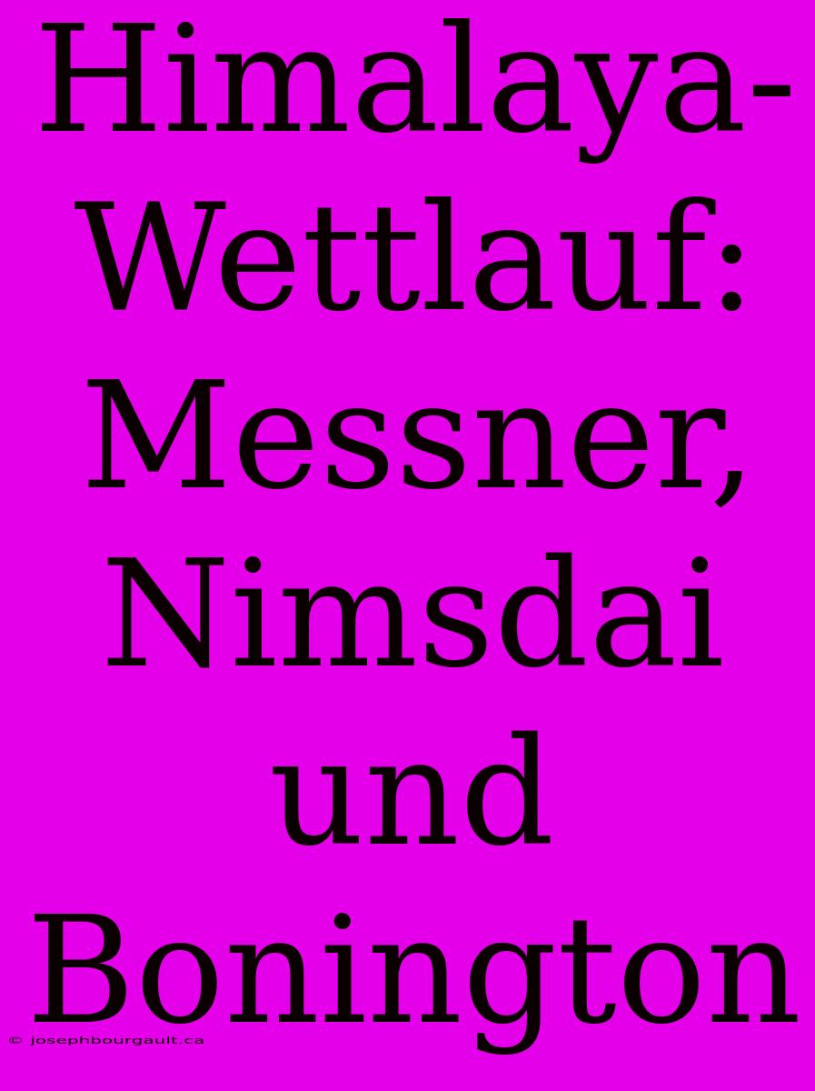 Himalaya-Wettlauf: Messner, Nimsdai Und Bonington