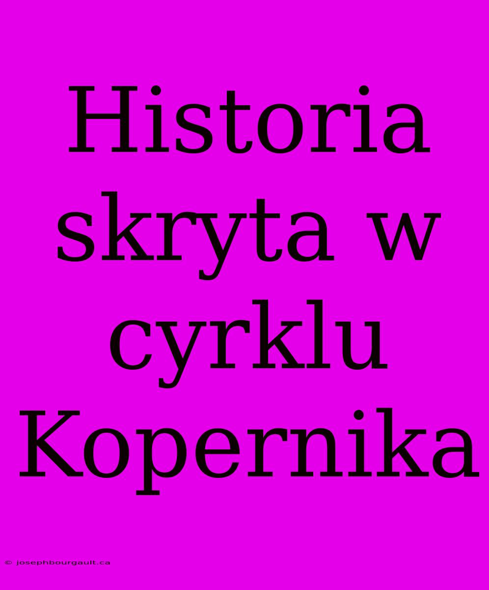 Historia Skryta W Cyrklu Kopernika