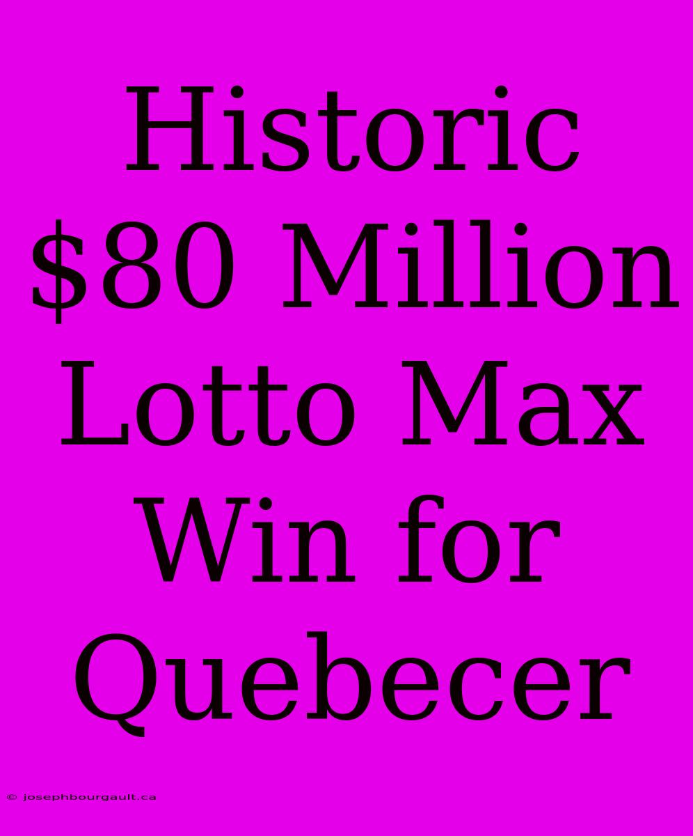 Historic $80 Million Lotto Max Win For Quebecer