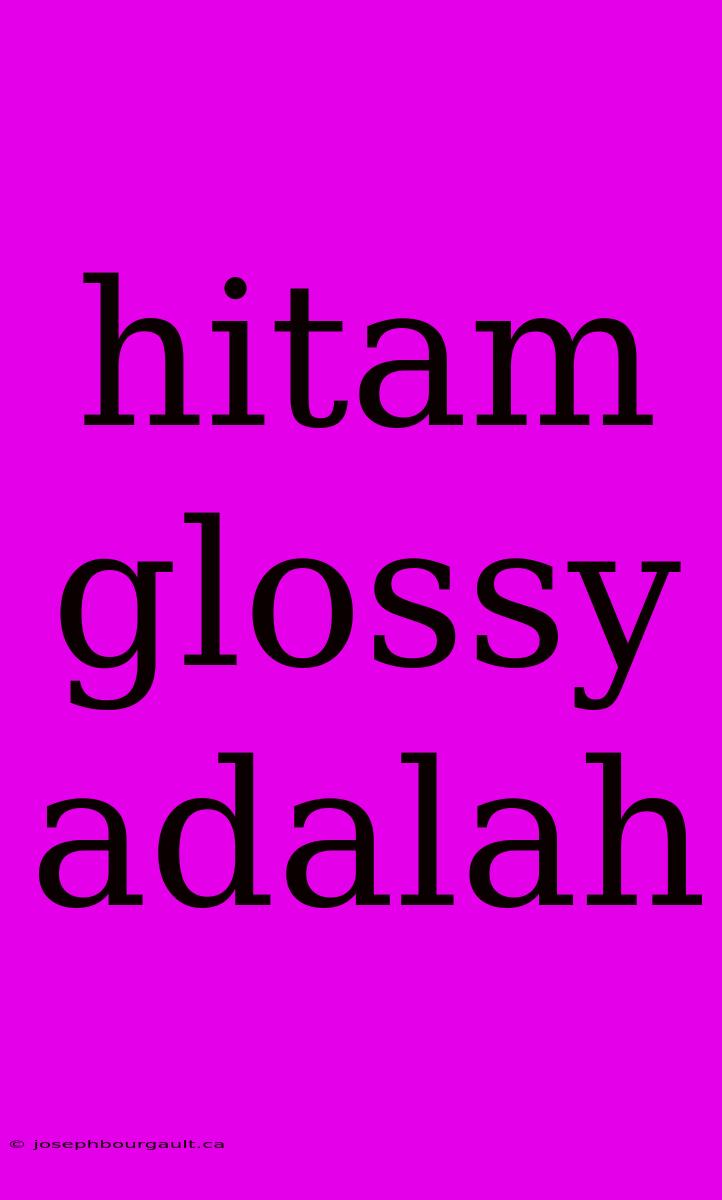 Hitam Glossy Adalah