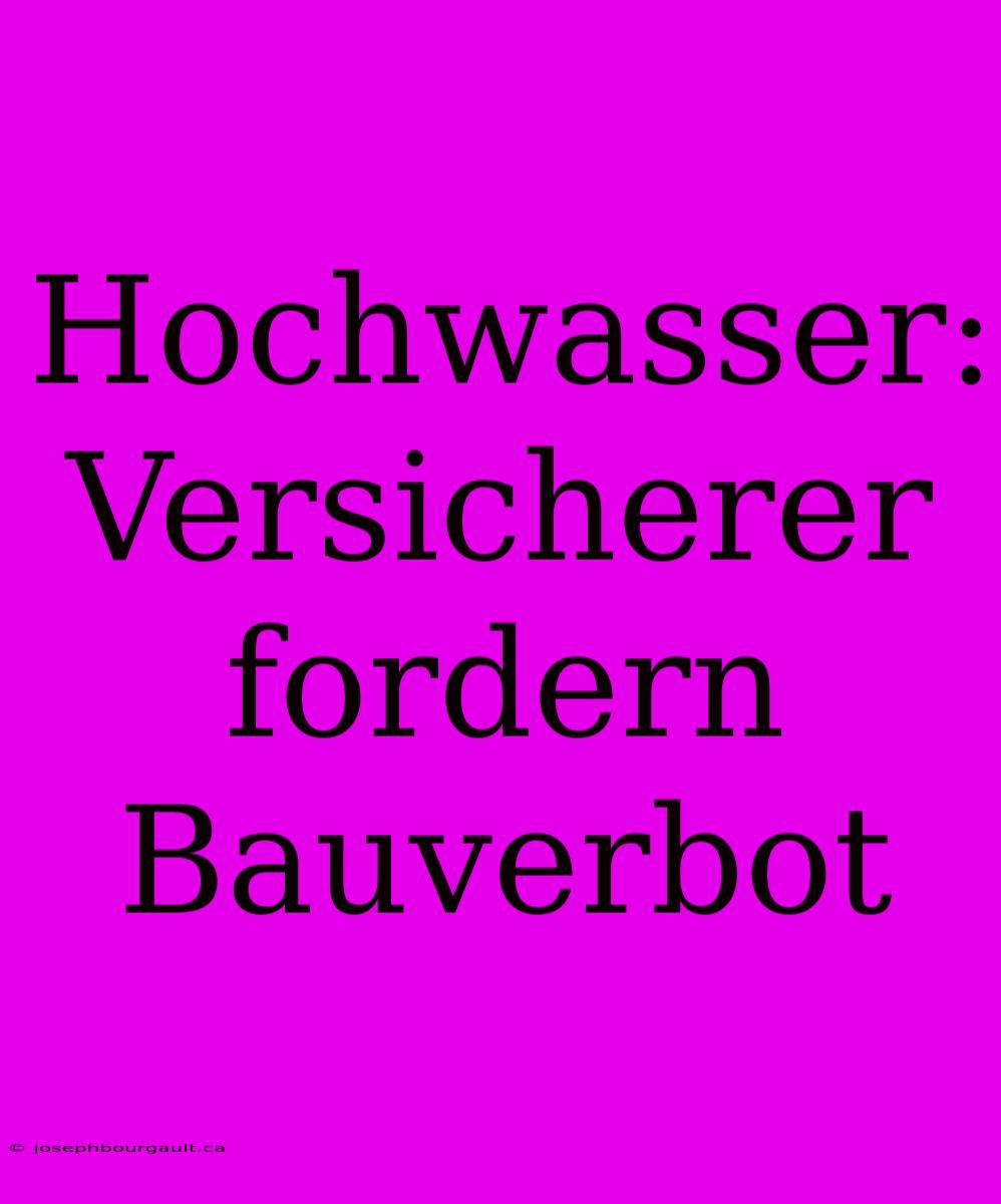 Hochwasser: Versicherer Fordern Bauverbot