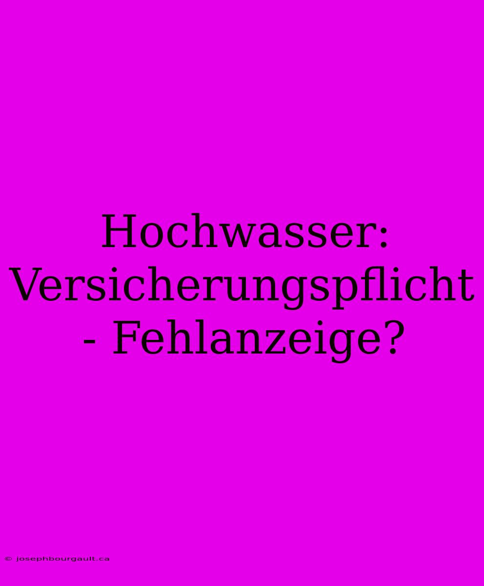 Hochwasser: Versicherungspflicht - Fehlanzeige?