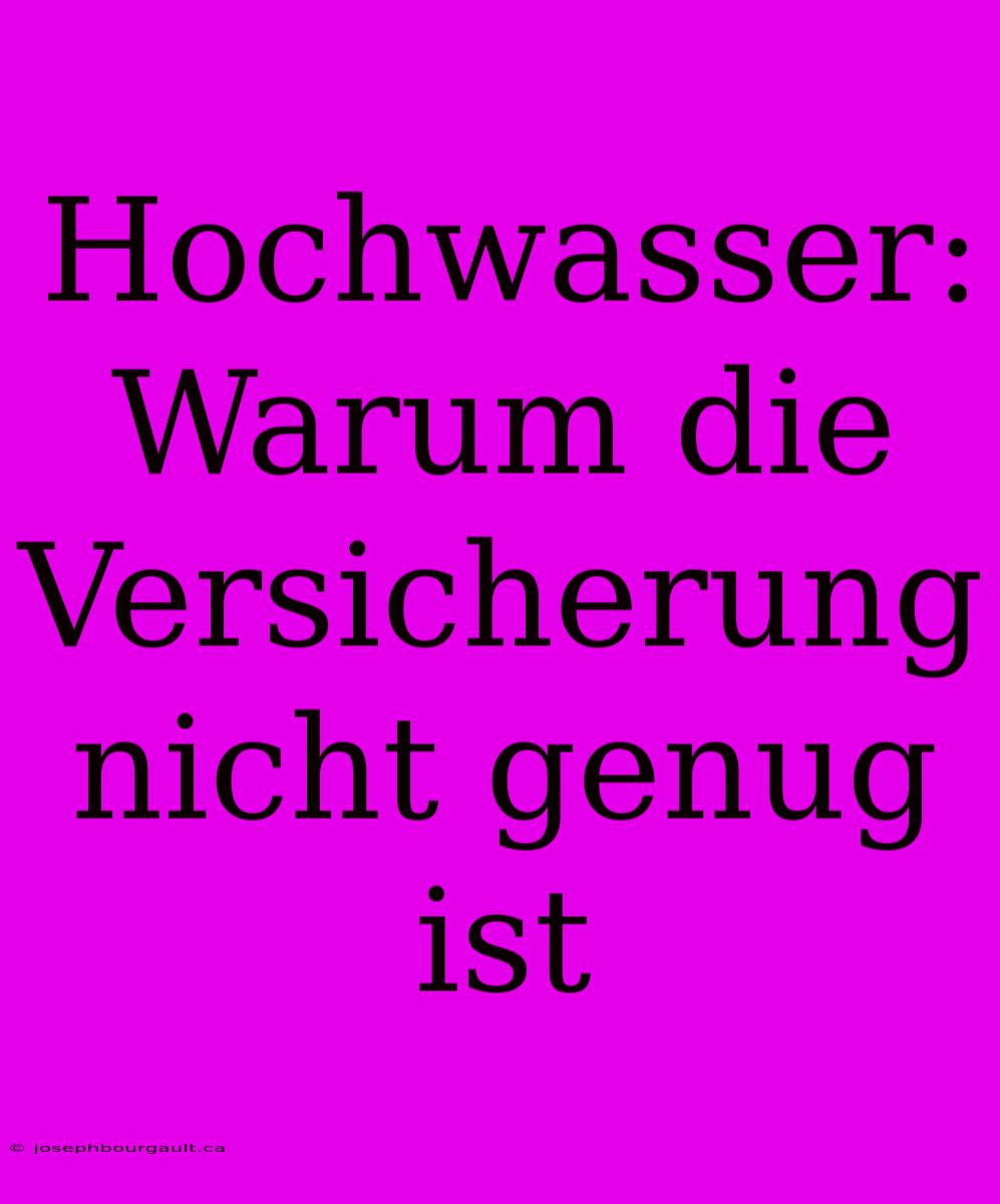 Hochwasser: Warum Die Versicherung Nicht Genug Ist