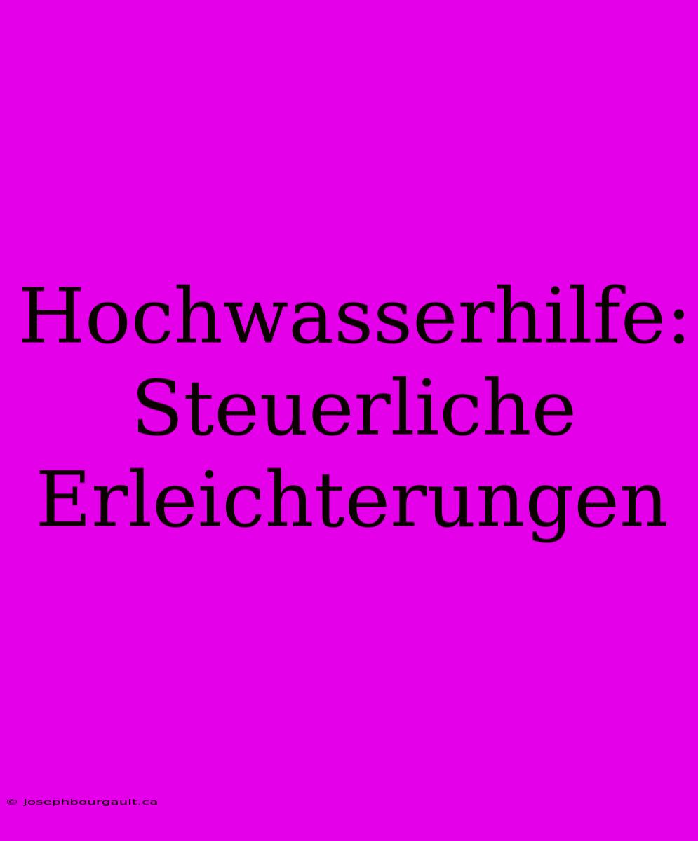 Hochwasserhilfe: Steuerliche Erleichterungen