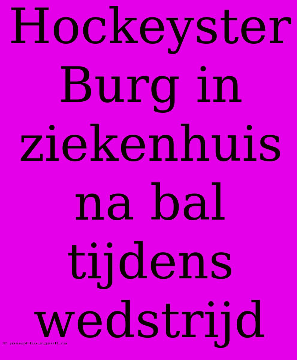 Hockeyster Burg In Ziekenhuis Na Bal Tijdens Wedstrijd