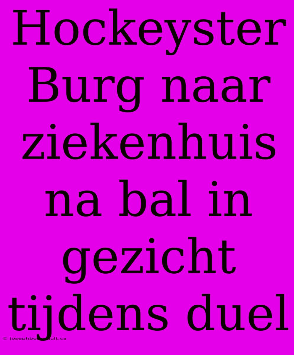 Hockeyster Burg Naar Ziekenhuis Na Bal In Gezicht Tijdens Duel