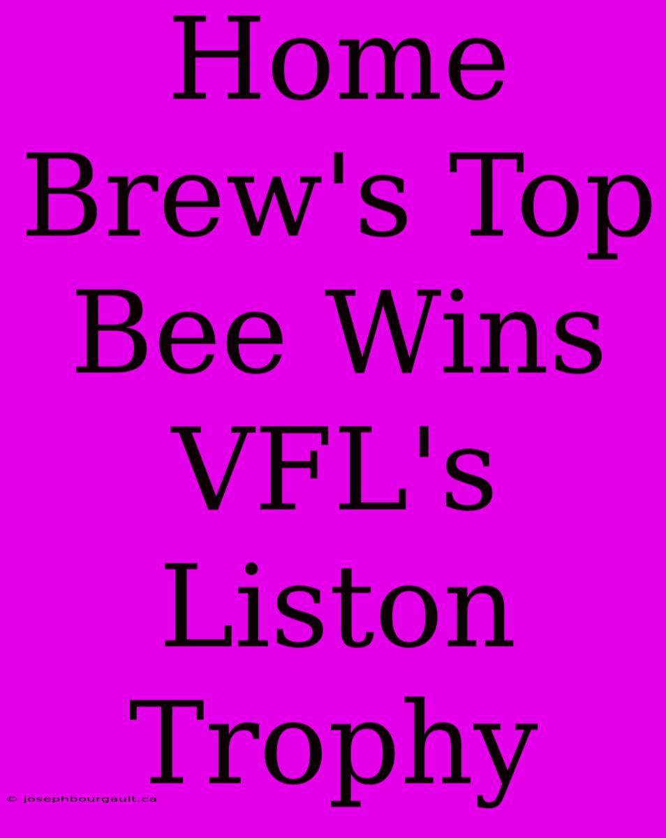 Home Brew's Top Bee Wins VFL's Liston Trophy