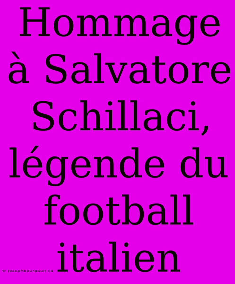 Hommage À Salvatore Schillaci, Légende Du Football Italien