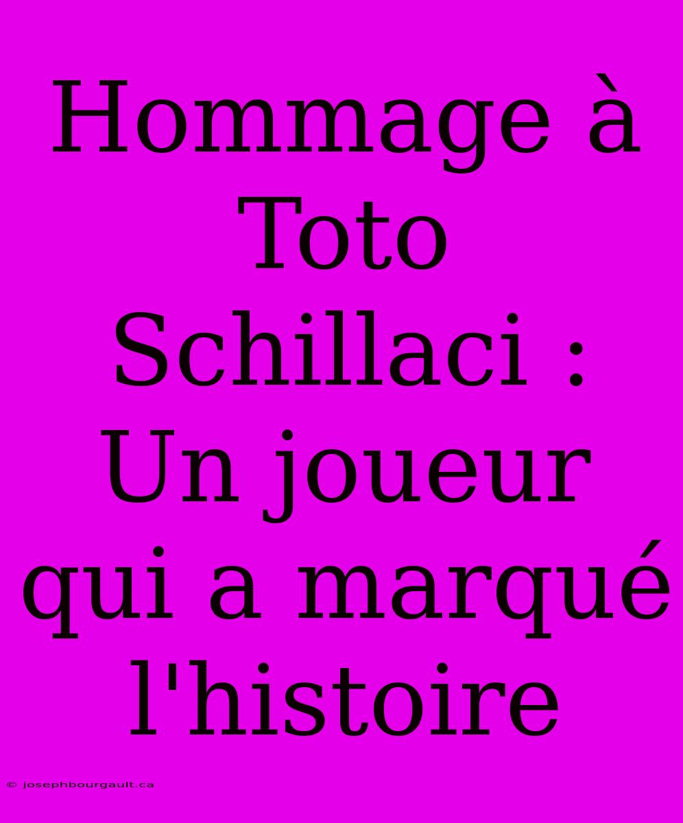 Hommage À Toto Schillaci : Un Joueur Qui A Marqué L'histoire