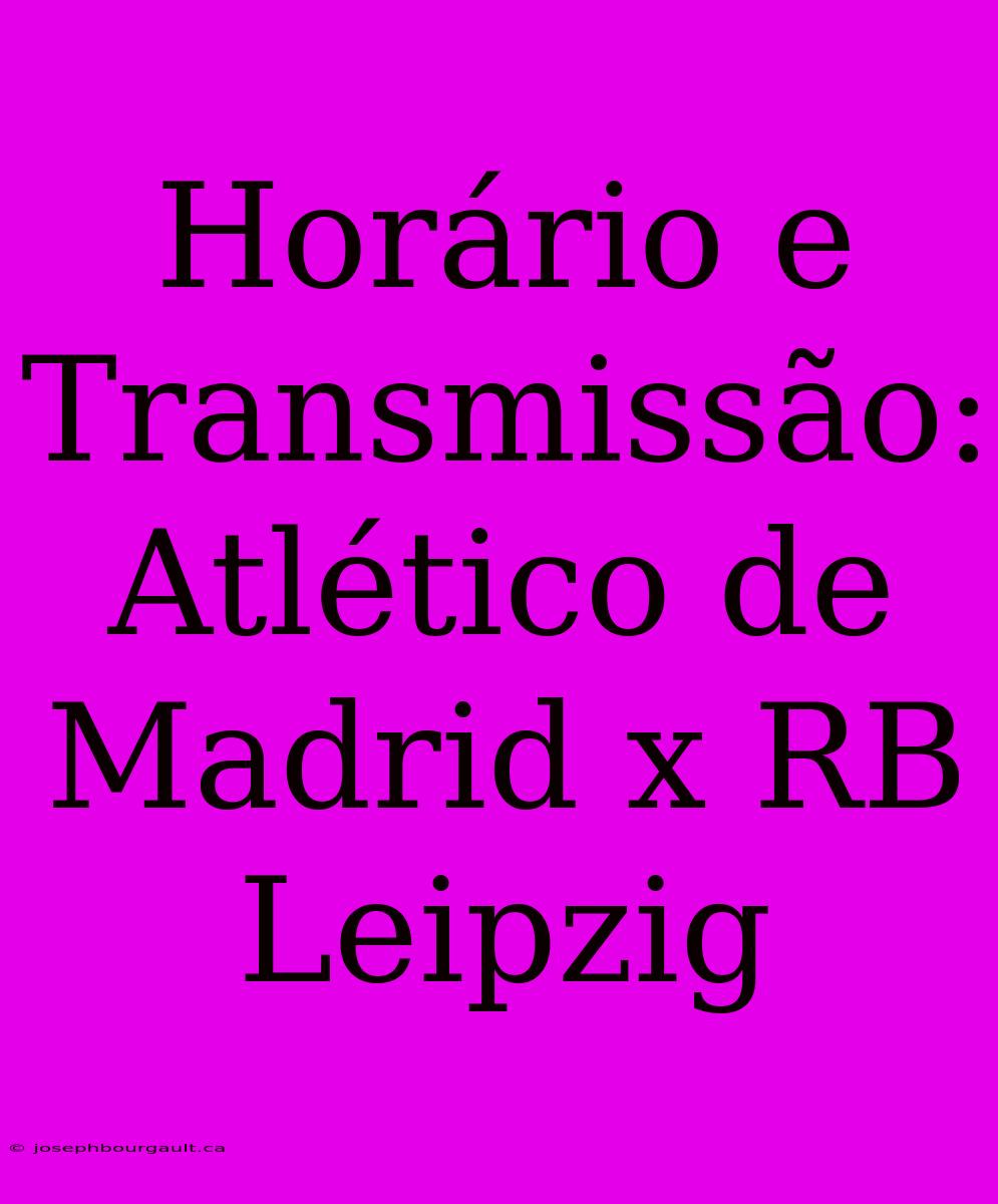 Horário E Transmissão: Atlético De Madrid X RB Leipzig