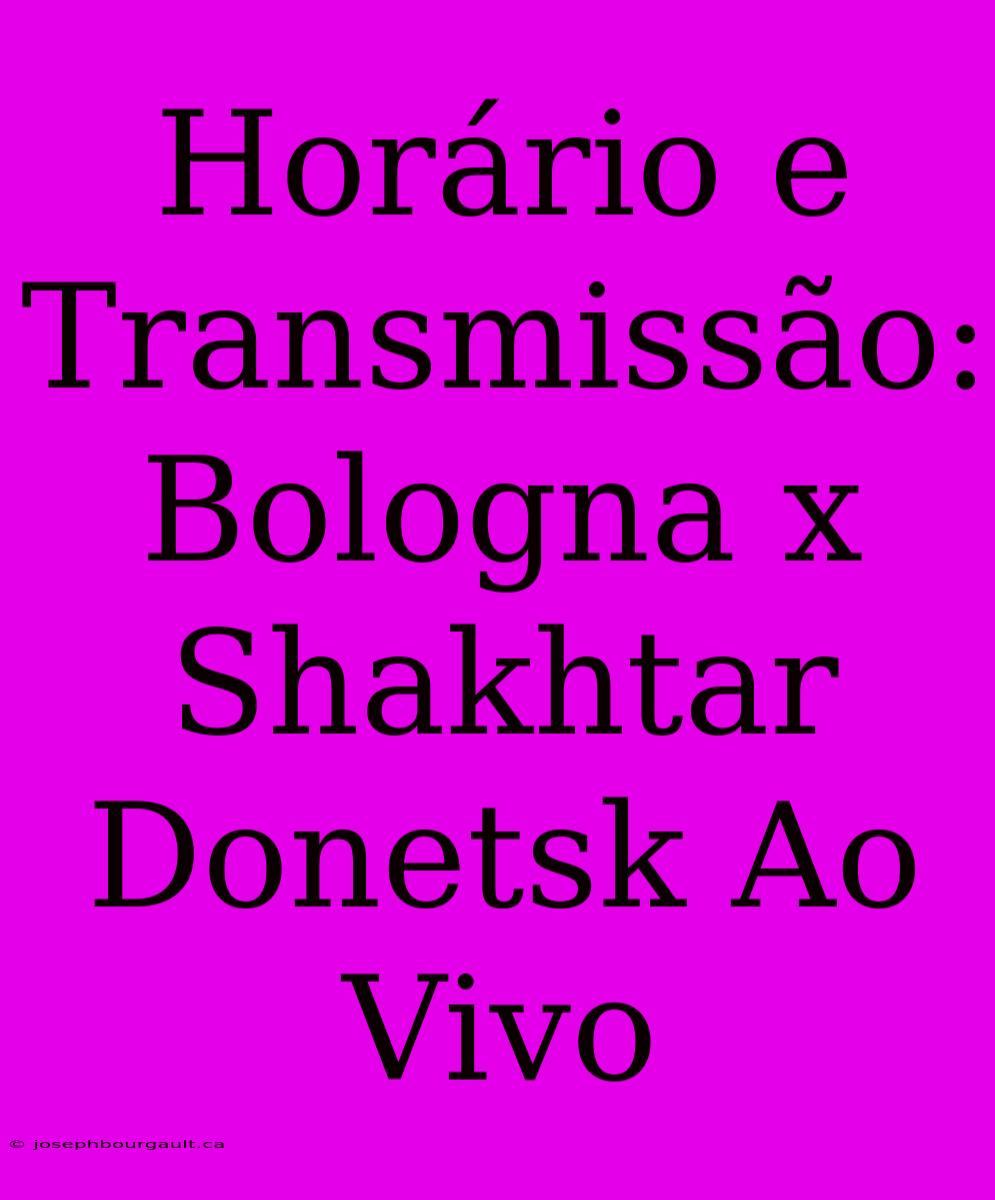 Horário E Transmissão: Bologna X Shakhtar Donetsk Ao Vivo