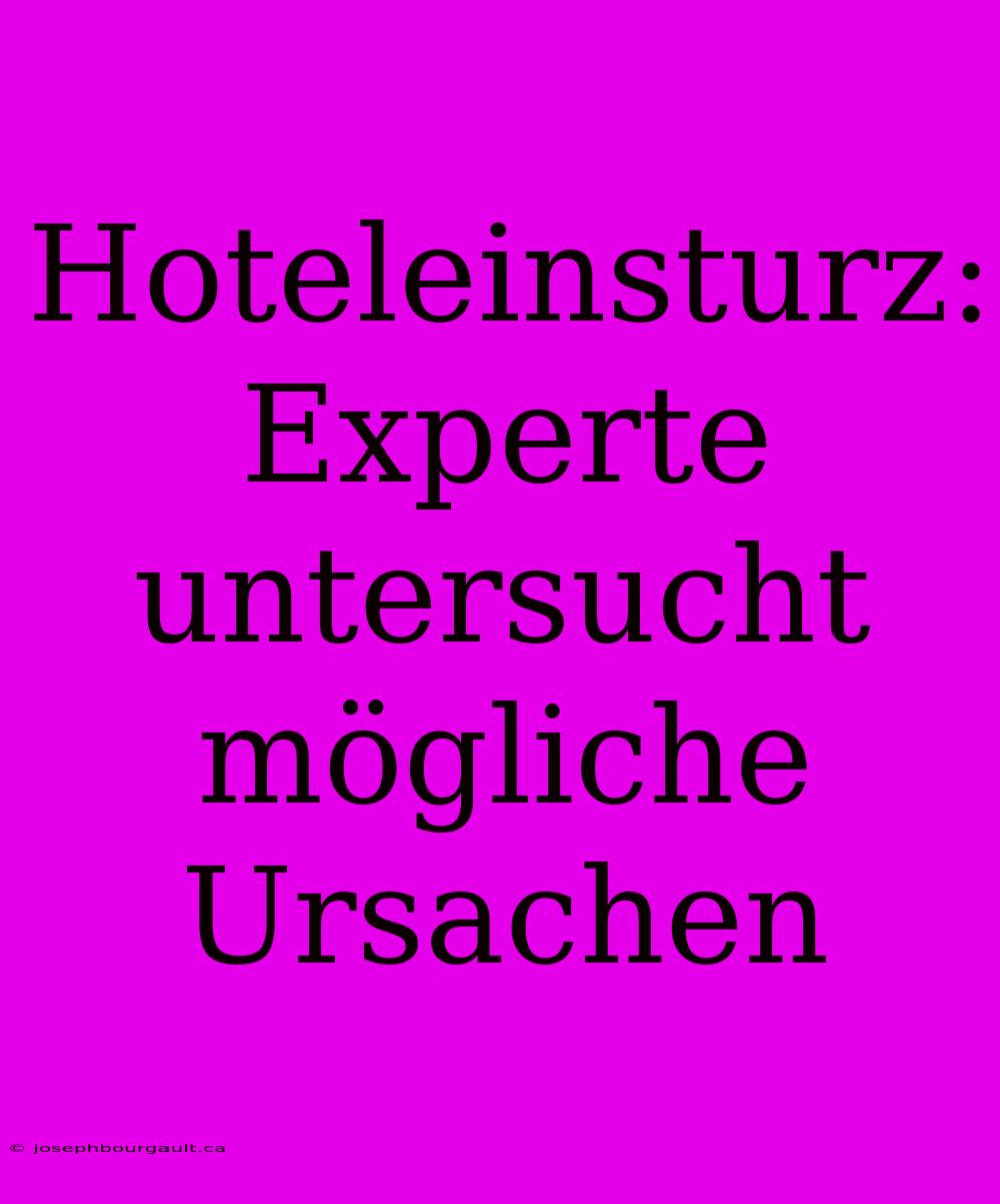 Hoteleinsturz: Experte Untersucht Mögliche Ursachen