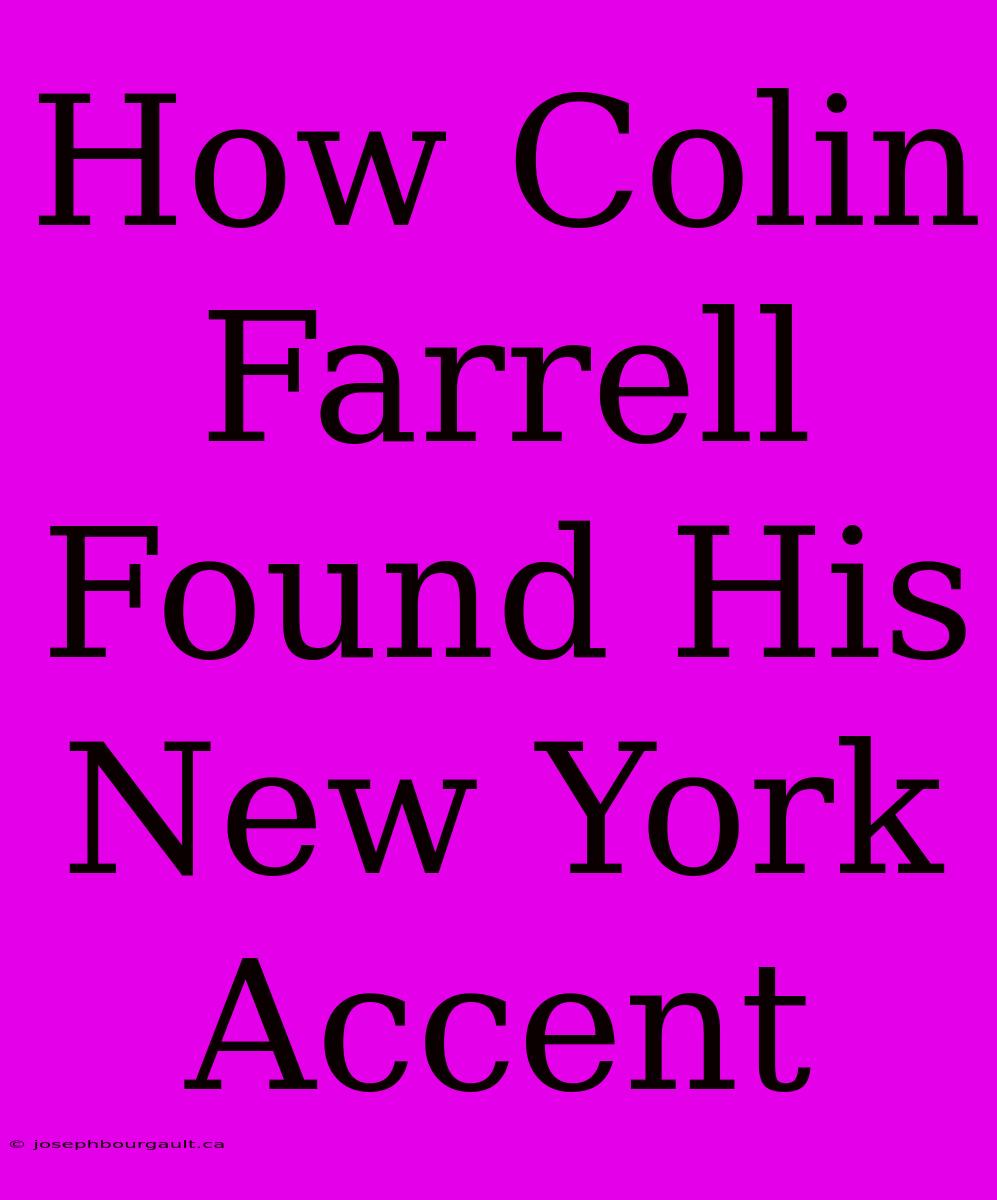 How Colin Farrell Found His New York Accent