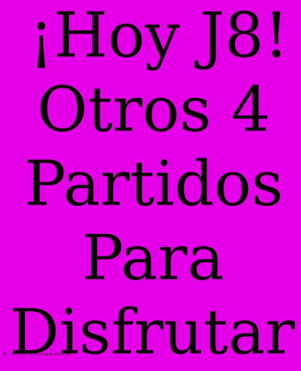 ¡Hoy J8! Otros 4 Partidos Para Disfrutar