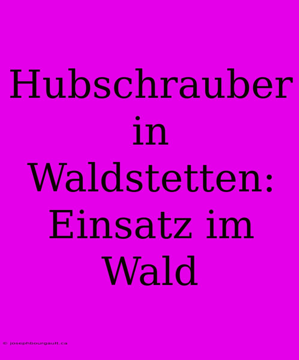 Hubschrauber In Waldstetten: Einsatz Im Wald