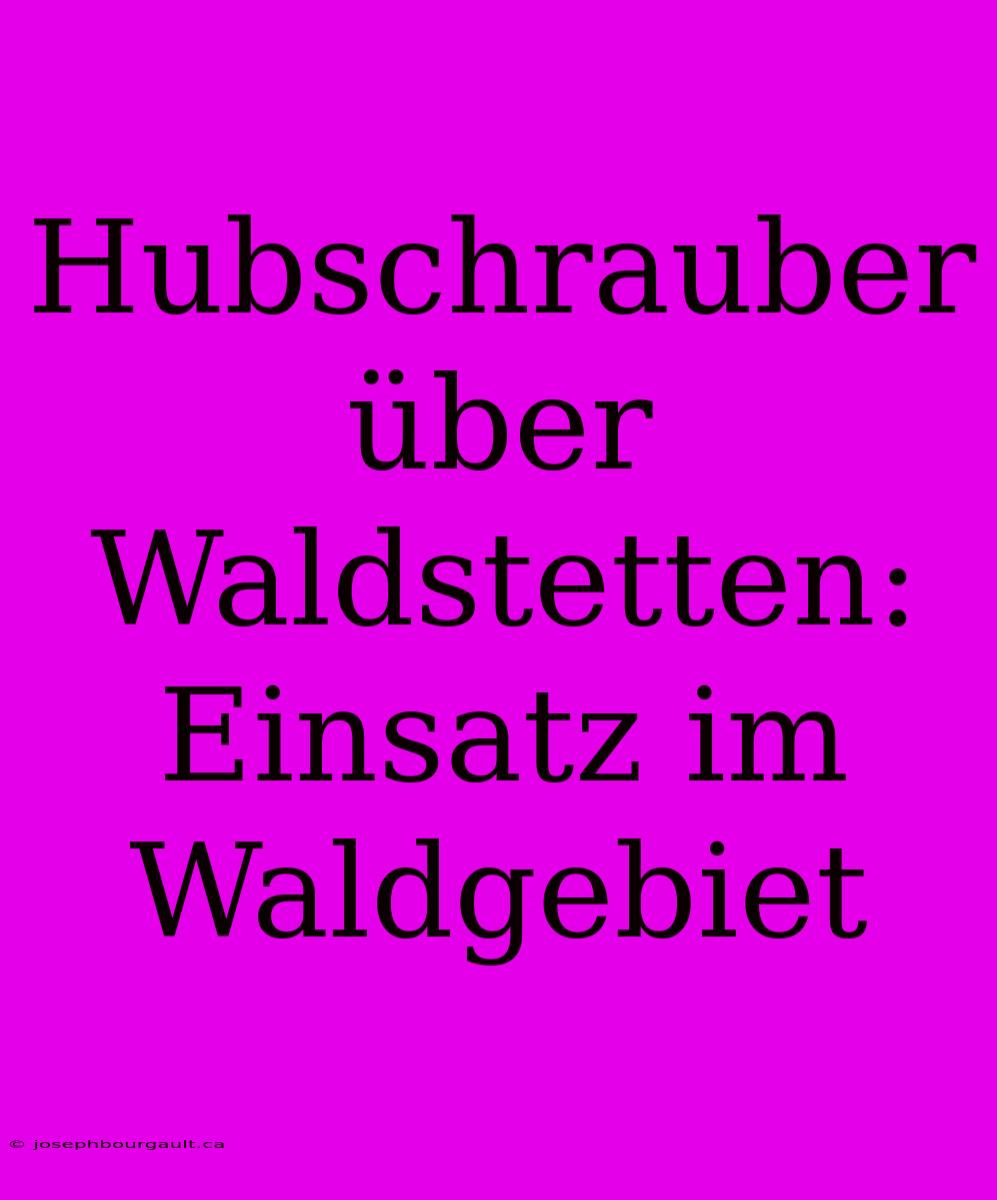 Hubschrauber Über Waldstetten: Einsatz Im Waldgebiet