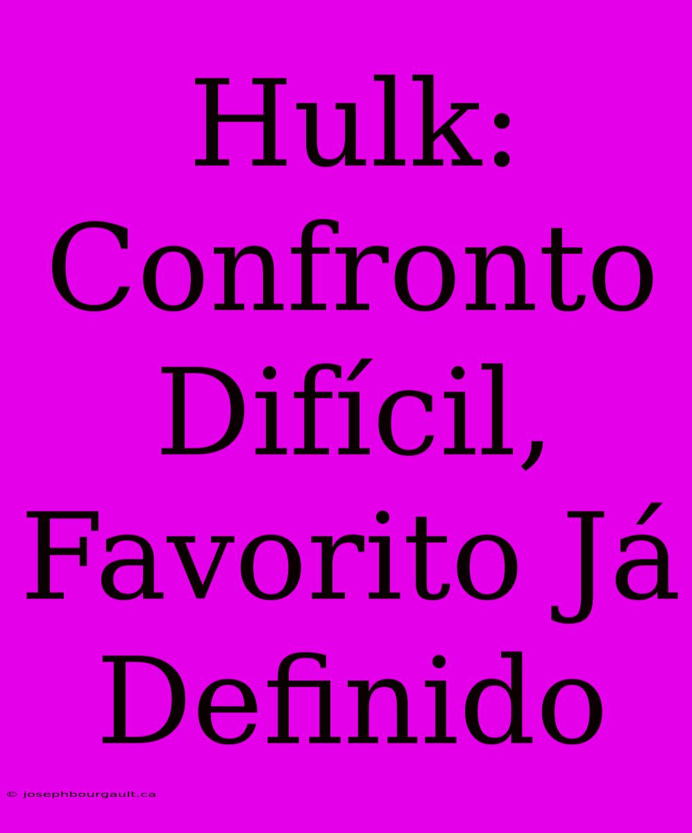 Hulk: Confronto Difícil, Favorito Já Definido