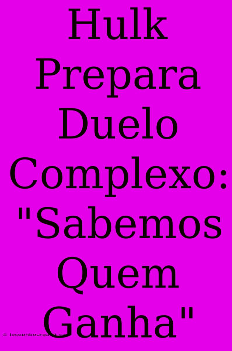 Hulk Prepara Duelo Complexo: 