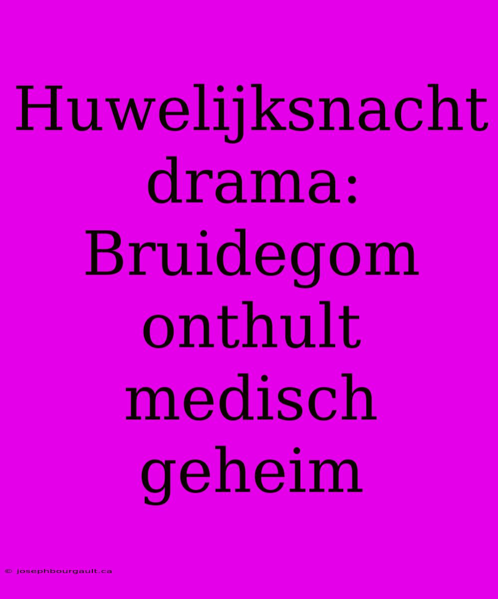 Huwelijksnacht Drama: Bruidegom Onthult Medisch Geheim